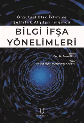 Bilgi İfşa Yönelimleri-Örgütsel Etik İklim ve Şeffaflık Algıları Işığında