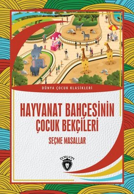 Hayvanat Bahçesinin Çocuk Bekçileri: Seçme Masallar - Dünya Çocuk Klasikleri