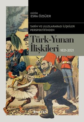 Türk-Yunan İlişkileri 1821-2021 - Tarih ve Uluslararası İlişkiler Perspektifinden