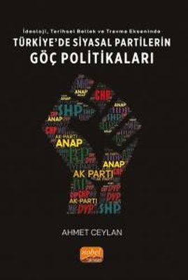 Türkiye'de Siyasal Partilerin Göç Politikaları - İdeoloji Tarihsel Bellek ve Travma Ekseninde
