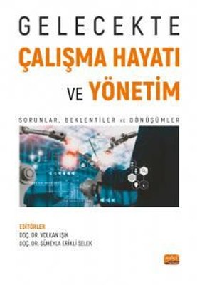 Gelecekte Çalışma Hayatı ve Yönetim - Sorunlar Beklentiler ve Dönüşümler