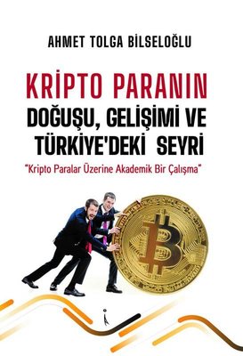 Kripto Paranın Doğuşu Gelişimi ve Türkiye'deki Seyri