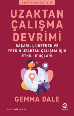 Uzaktan Çalışma Devrimi: Başarılı Üretken ve Yetkin Uzaktan Çalışma için Etkili İpuçları