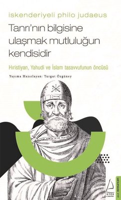 İskenderiyeli Philo Judaeus -Tanrı'nın Bilgisine Ulaşmak Mutluluğun Kendisidir