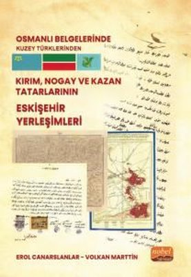 Osmanlı Belgelerinde Kuzey Türklerinden Kırım Nogay ve Kazan Tatarlarının Eskişehir Yerleşimleri
