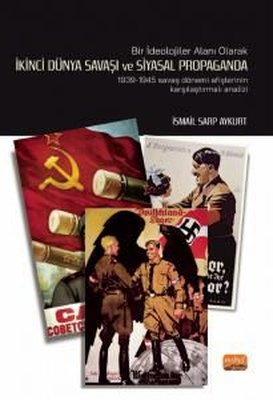 İkinci Dünya Savaşı ve Siyasal Propaganda: 1939 - 1945 Savaş Dönemi Afişlerinin Karşılaştırmalı Analiz