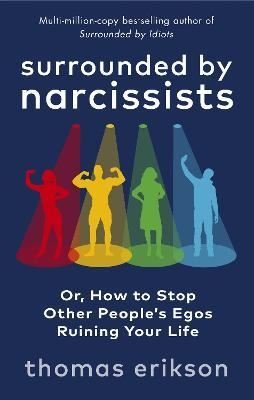 Surrounded by Narcissists : Or How to Stop Other People's Egos Ruining Your Life