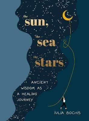 The Sun the Sea and the Stars : Ancient wisdom as a healing journey