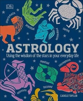 Astrology : Using the Wisdom of the Stars in Your Everyday Life