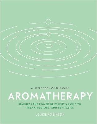 Aromatherapy : Harness the Power of Essential Oils to Relax Restore and Revitalise