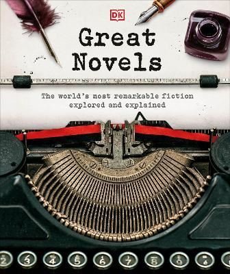 Great Novels : The World's Most Remarkable Fiction Explored and Explained