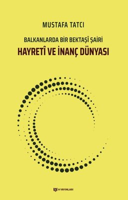 Hayreti ve İnanç Dünyası - Balkanlarda Bir Bektaşi Şairi