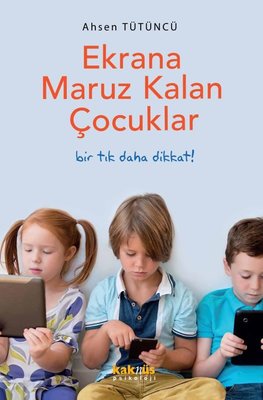 Ekrana Maruz Kalan Çocuklar - Bir Tık Daha Dikkat!