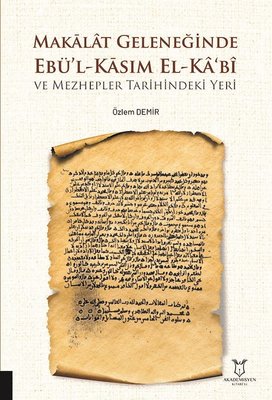 Makalat Geleneğinde Ebü'l-Kasım El-Ka'bi ve Mezhepler Tarihindeki Yeri