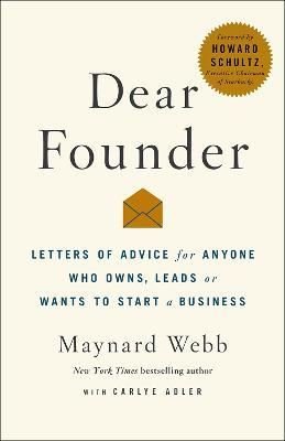 Dear Founder : Letters of Advice for Anyone Who Leads Manages or Wants to Start a Business