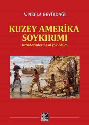 Kuzey Amerika Soykırımı - Kızılderililer Nasıl Yok Edildi