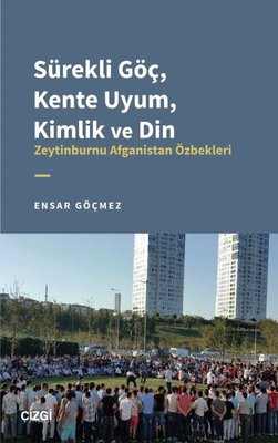 Sürekli Göç Kente Uyum Kimlik ve Din - Zeytinburnu Afganistan Özbekleri