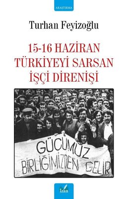 15-16 Haziran Türkiyeyi Sarsan İşçi Direnişi