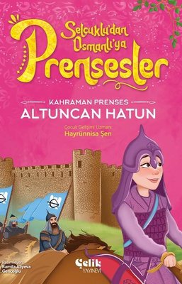 Kahraman Prenses Altuncan Hatun - Selçuklu'dan Osmanlı'ya Prensesler