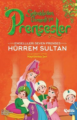 Engellileri Seven Prenses Hürrem Sultan - Selçuklu'dan Osmanlı'ya Prensesler