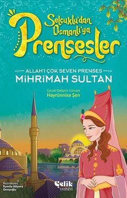 Allah'ı Çok Seven Prenses Mihrimah Sultan - Selçuklu'dan Osmanlı'ya Prensesler