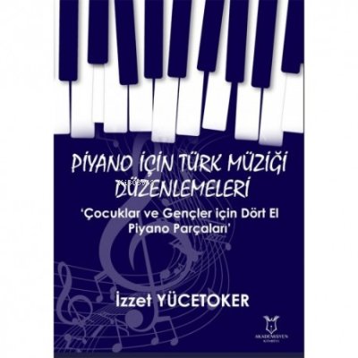 Piyano için Türk Müziği Düzenlemeleri - Çocuklar ve Gençler için Dört El Piyano Parçaları