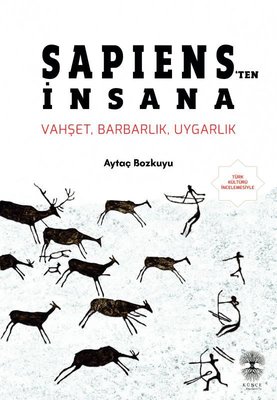 Sapiens'ten İnsana: Vahşet Barbarlık Uygarlık