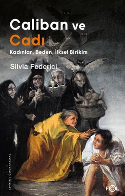 Caliban ve Cadı: Kadınlar Beden İlksel Birikim