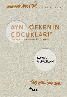 Aynı Öfkenin Çocukları: Dünyadan Devrimci Portreleri