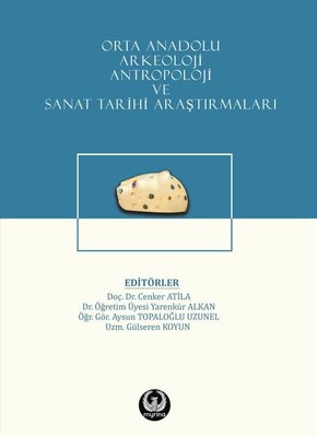 Orta Anadolu Arkeoloji Antropoloji ve Sanat Tarihi Araştırmaları