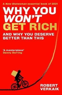 Why You Won't Get Rich : And Why You Deserve Better Than This
