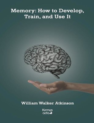 Memory: How to Develop Train and Use It