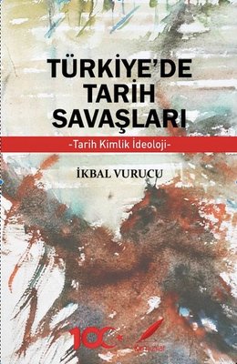 Türkiye'de Tarih Savaşları: Tarih Kimlik İdeoloji