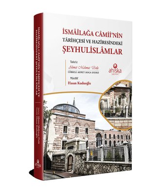 İsmailağa Camii'nin Tarihçesi ve Haziresindeki Şeyhulislamlar