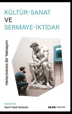 Kültür - Sanat ve Sermaye - İktidar: Heterodoks Bir Yaklaşım