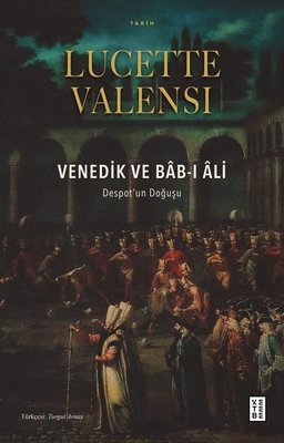 Venedik ve Bab-ı Ali: Despot'un Doğuşu