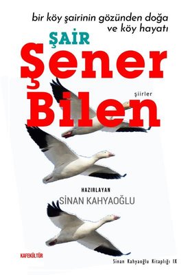 Şair Şener Bilen - Bir Köy Şairinin Gözünden Doğa ve Köy Hayatı