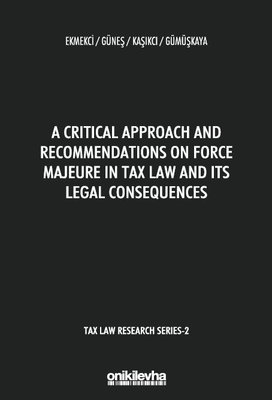 A Critical Approach and Recommendations on Force Majeure in Tax Law and Its Legal Consequences