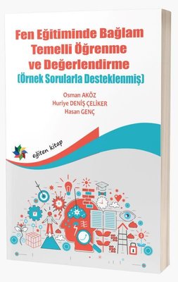 Fen Eğitiminde Bağlam Temelli Öğrenme ve Değerlendirme - Örnek Sorularla Desteklenmiş