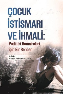 Çocuk İstismarı ve İhmali: Pediatri Hemşireleri için Bir Rehber