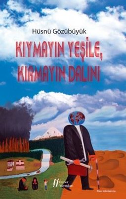 Kıymayın Yeşile Kırmayın Dalını