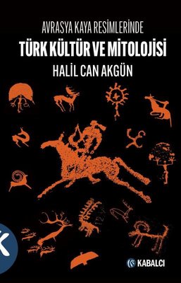 Türk Kültür ve Mitolojisi - Avrasya Kaya Resimlerinde