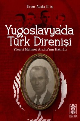Yugoslavya'da Türk Direnişi - Yücelci Mehmet Arıdıcı'nın Hatıratı