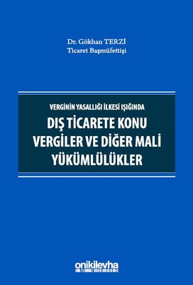 Verginin Yasallığı İlkesi Işığında Dış Ticarete Konu Vergiler ve Diğer Mali Yükümlülükler