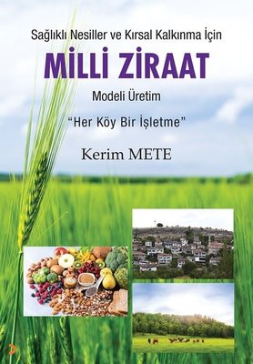 Milli Ziraat Modeli Üretim - Sağlıklı Nesiller ve Kırsal Kalkınma için-Her Köy Bir İşletme