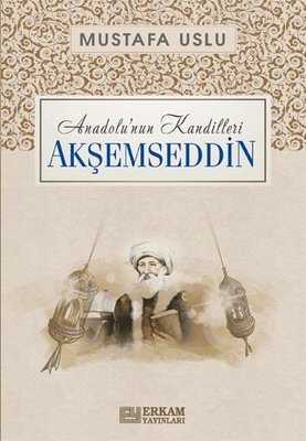 Akşemseddin:  Anadolu'nun Kandilleri