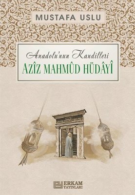 Aziz Mahmud Hüdayi: Anadolu'nun Kandilleri