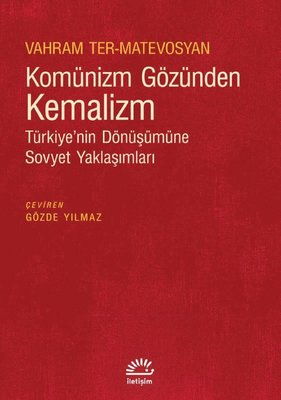 Komünizm Gözünden Kemalizm - Türkiye'nin Dönüşümüne Sovyet Yaklaşımları