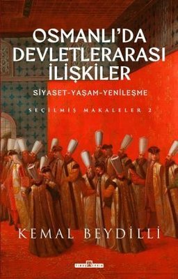 Osmanlı'da Devletlerarası İlişkiler: Siyaset-Yaşam-Yenileşme - Seçilmiş Makaleler 2