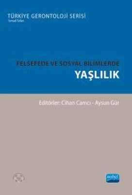 Felsefede ve Sosyal Bilimlerde Yaşlılık - Türkiye Gerontoloji Serisi